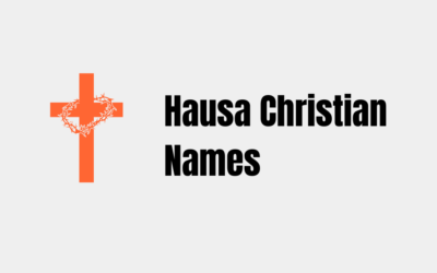 30+ Christian Hausa Names You Should Know About