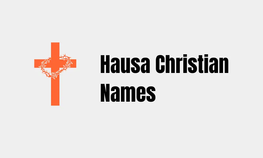 30+ Christian Hausa Names You Should Know About