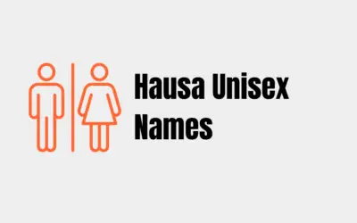 15+ Unisex Hausa Names You Can Name Your Child