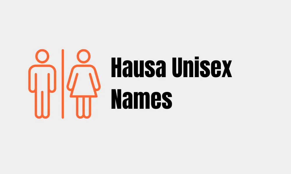 15+ Unisex Hausa Names You Can Name Your Child